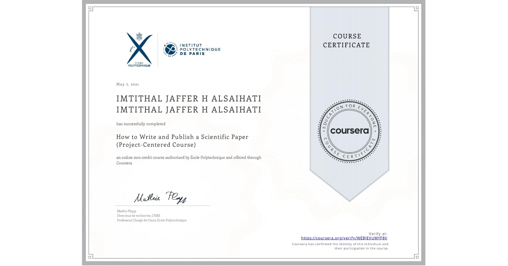 View certificate for IMTITHAL JAFFER H ALSAIHATI IMTITHAL JAFFER H ALSAIHATI, How to Write and Publish a Scientific Paper (Project-Centered Course), an online non-credit course authorized by École Polytechnique and offered through Coursera