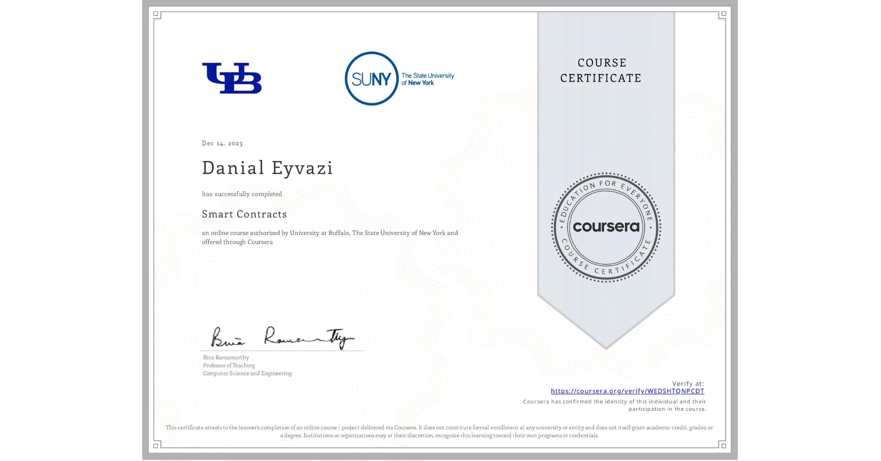 View certificate for Danial Eyvazi, Smart Contracts, an online non-credit course authorized by University at Buffalo & The State University of New York and offered through Coursera
