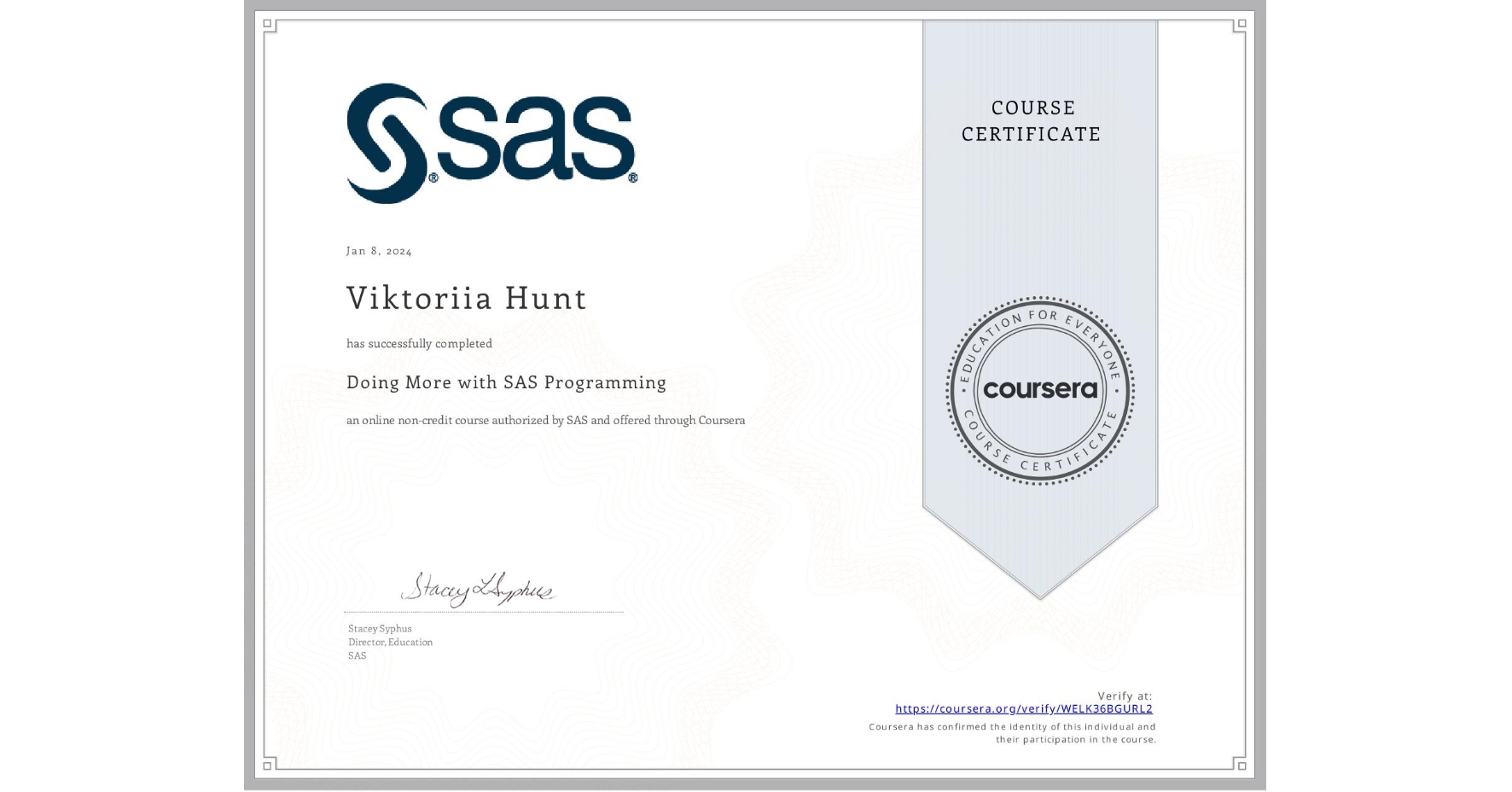 View certificate for Viktoriia Hunt , Doing More with SAS Programming, an online non-credit course authorized by SAS and offered through Coursera