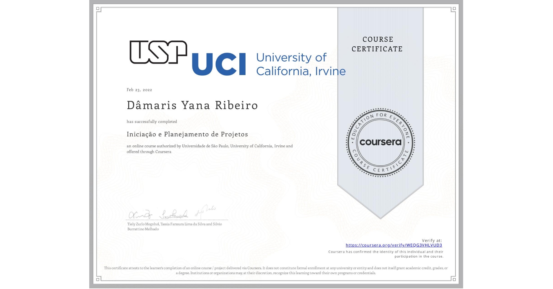 View certificate for Dâmaris Yana Ribeiro, Iniciação e Planejamento de Projetos, an online non-credit course authorized by Universidade de São Paulo & University of California, Irvine and offered through Coursera