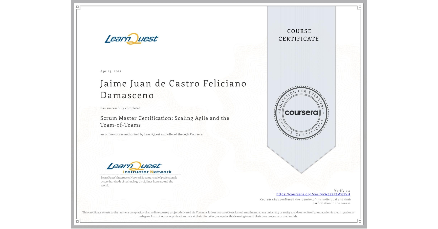 View certificate for Jaime Juan de Castro Feliciano  Damasceno, Scrum Master Certification: Scaling Agile and the Team-of-Teams, an online non-credit course authorized by LearnQuest and offered through Coursera
