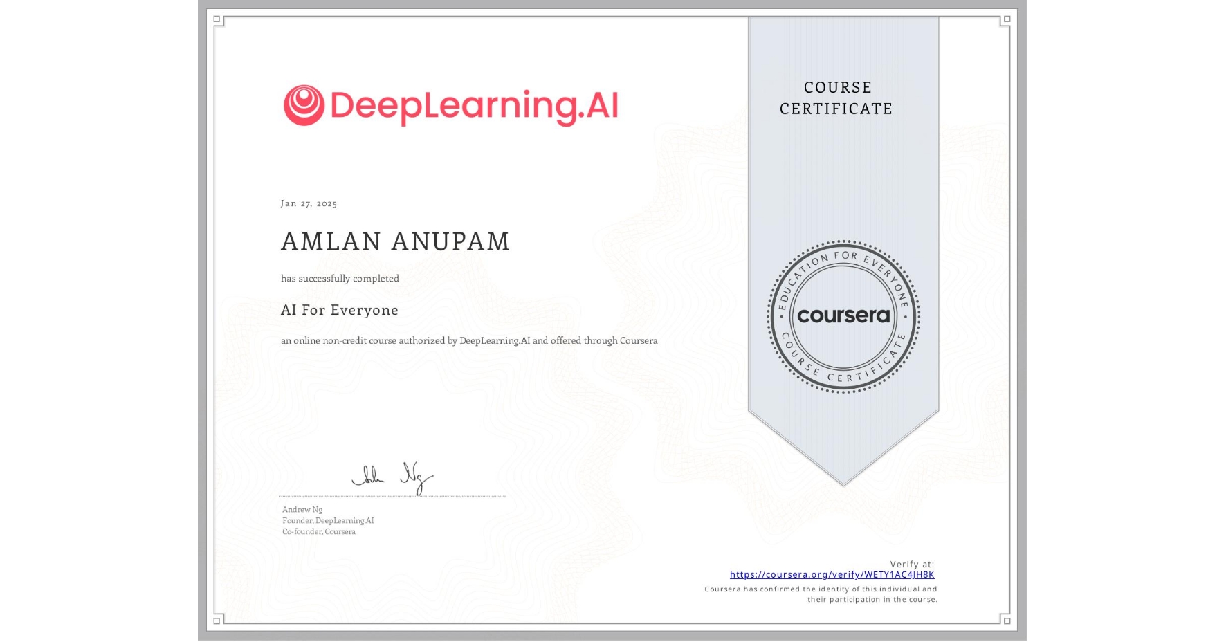 View certificate for AMLAN ANUPAM, AI For Everyone, an online non-credit course authorized by DeepLearning.AI and offered through Coursera