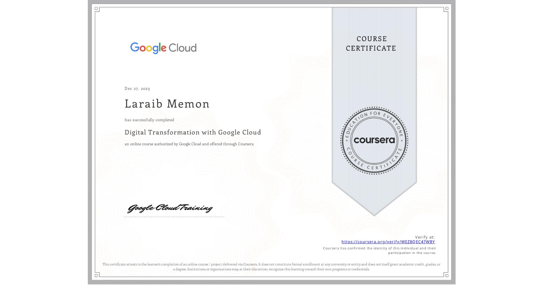 View certificate for Laraib Memon, Digital Transformation with Google Cloud, an online non-credit course authorized by Google Cloud and offered through Coursera