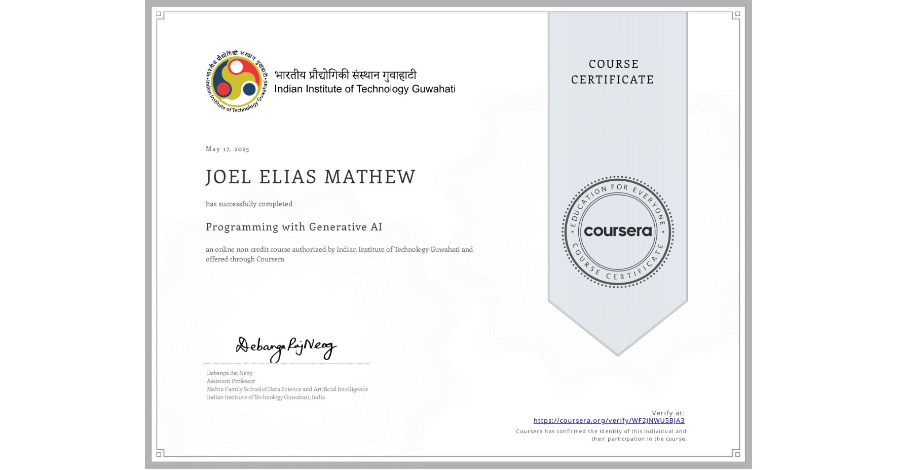 View certificate for JOEL ELIAS MATHEW, Programming with Generative AI, an online non-credit course authorized by Indian Institute of Technology Guwahati and offered through Coursera