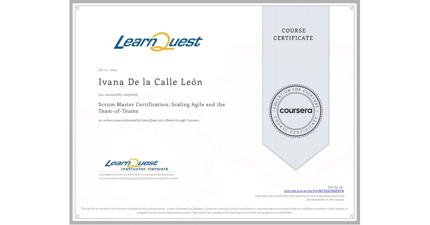 View certificate for Ivana De la Calle León, Scrum Master Certification: Scaling Agile and the Team-of-Teams, an online non-credit course authorized by LearnQuest and offered through Coursera