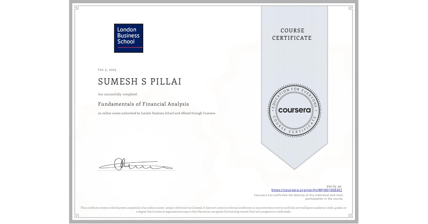 View certificate for SUMESH S PILLAI, Fundamentals of Financial Analysis , an online non-credit course authorized by London Business School and offered through Coursera