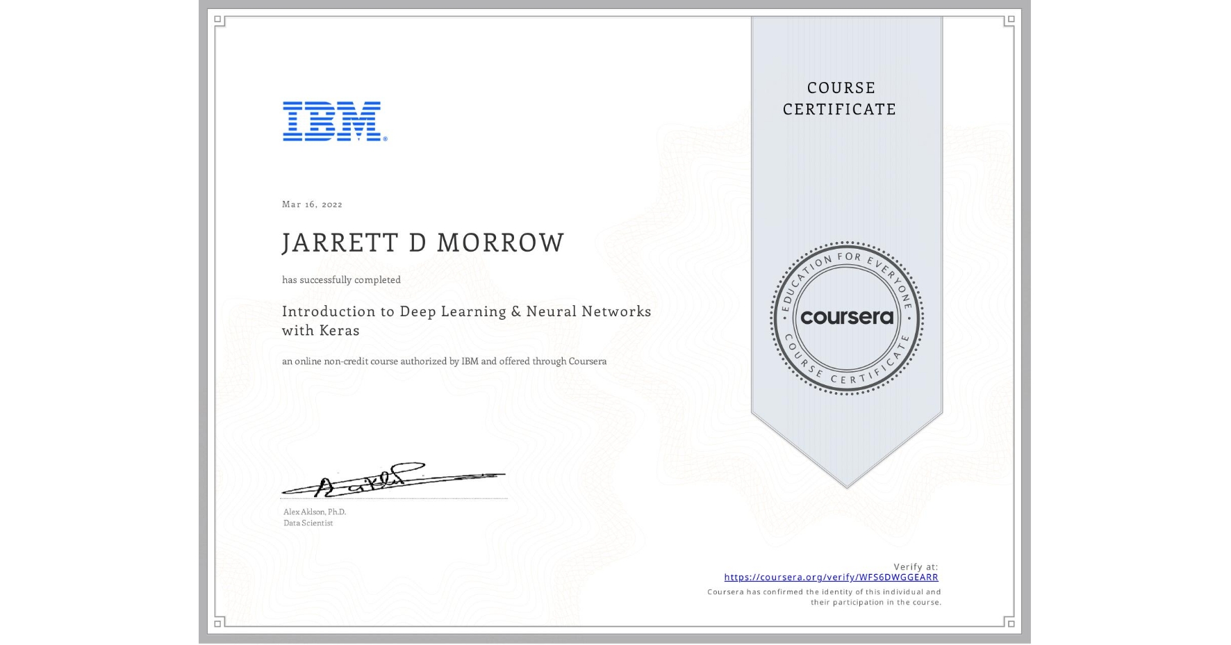 View certificate for JARRETT D MORROW, Introduction to Deep Learning & Neural Networks with Keras, an online non-credit course authorized by IBM and offered through Coursera