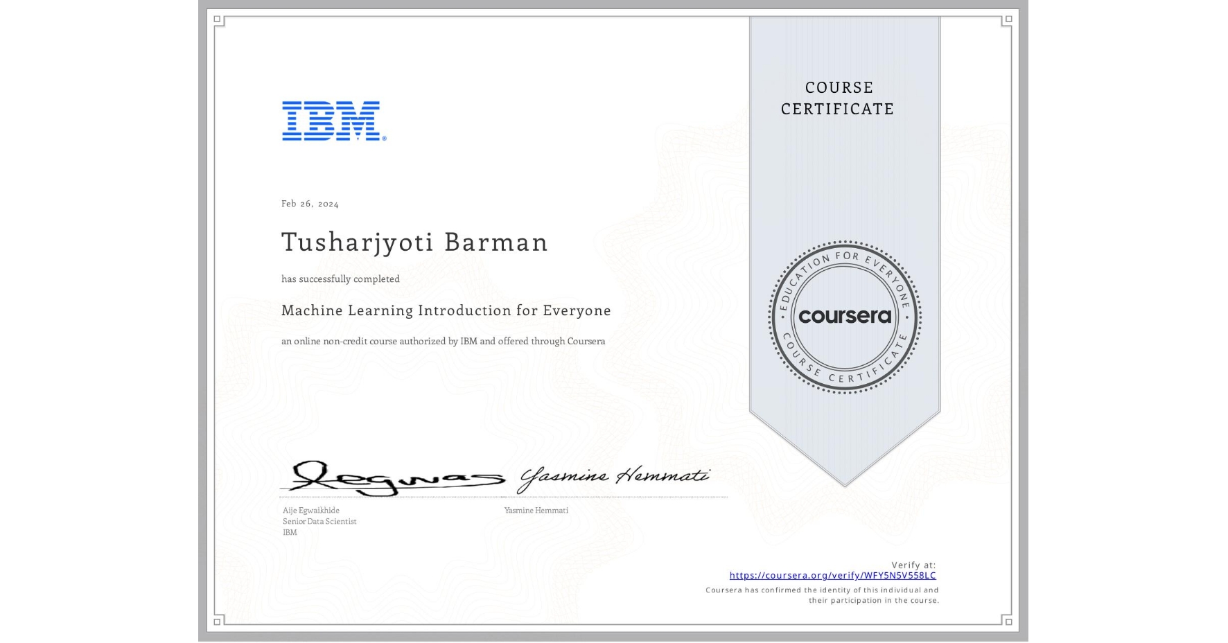 View certificate for Tusharjyoti Barman, Machine Learning Introduction for Everyone, an online non-credit course authorized by IBM and offered through Coursera