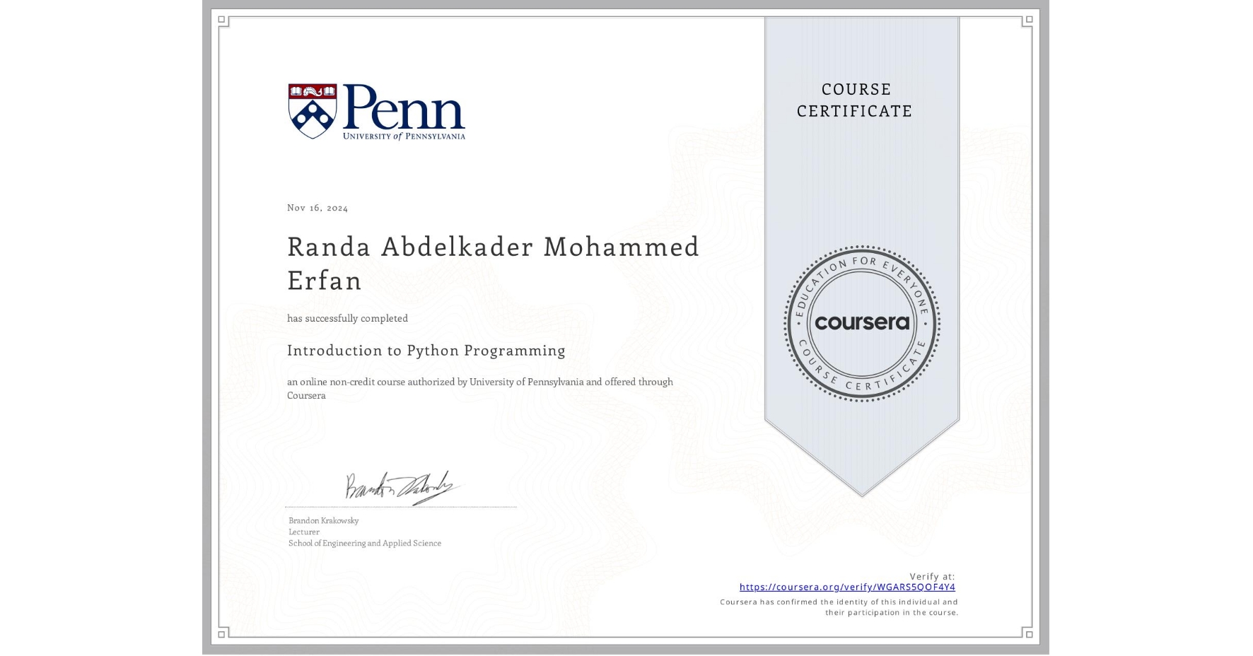 View certificate for Randa Abdelkader Mohammed Erfan, Introduction to Python Programming, an online non-credit course authorized by University of Pennsylvania and offered through Coursera