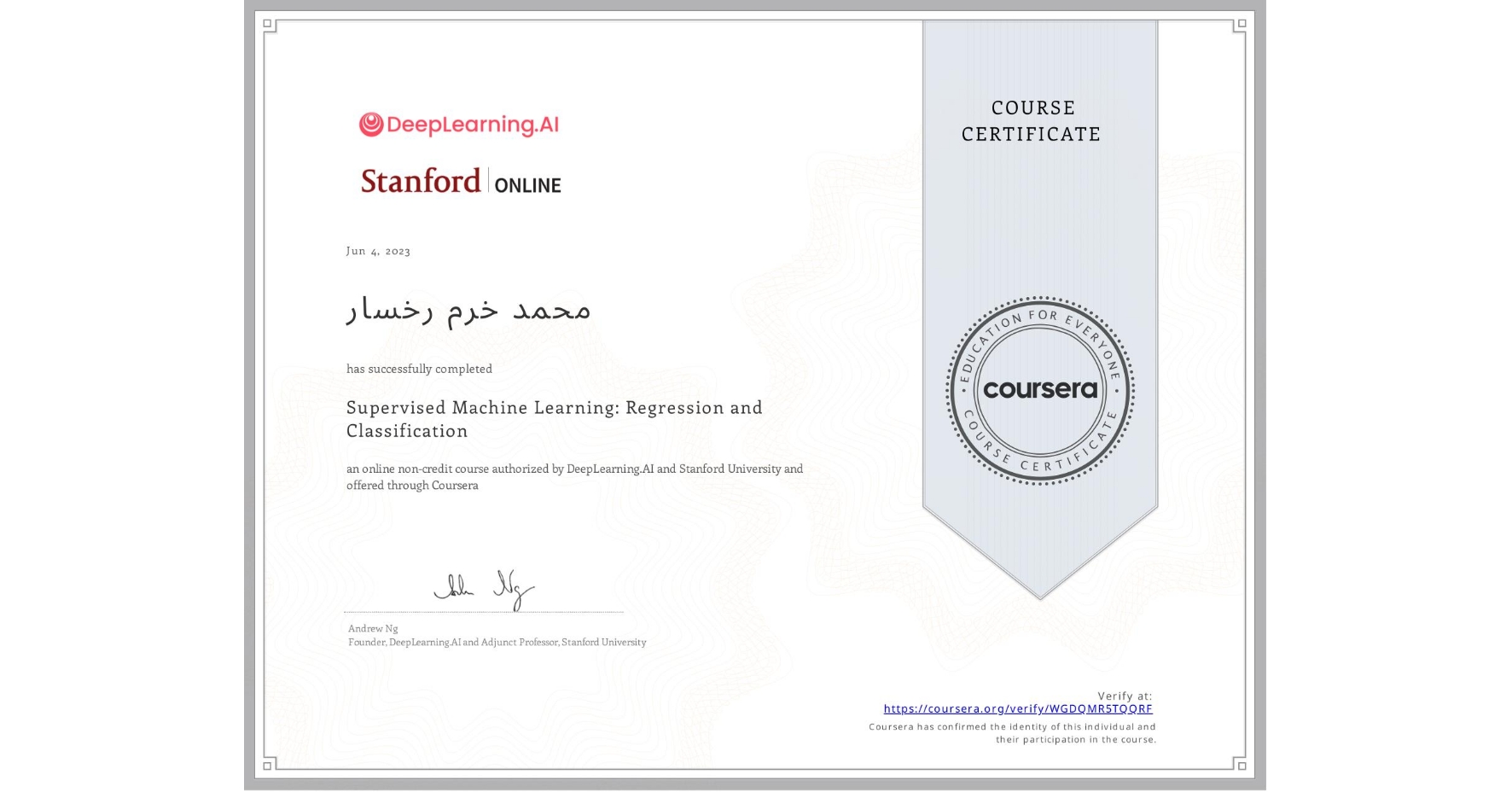 View certificate for محمد خرم  رخسار, Supervised Machine Learning: Regression and Classification , an online non-credit course authorized by DeepLearning.AI & Stanford University and offered through Coursera