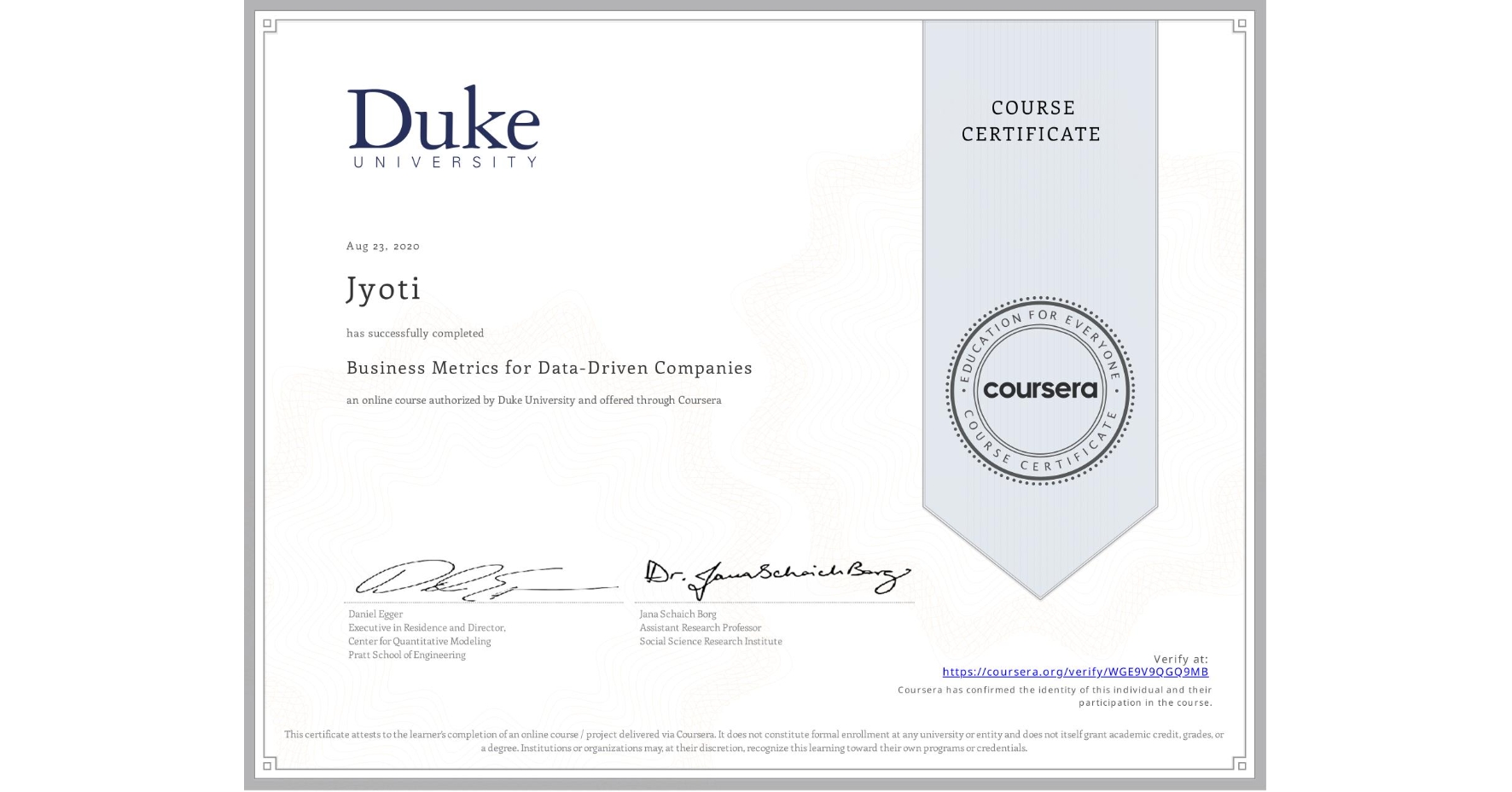 View certificate for Jyoti , Business Metrics for Data-Driven Companies, an online non-credit course authorized by Duke University and offered through Coursera