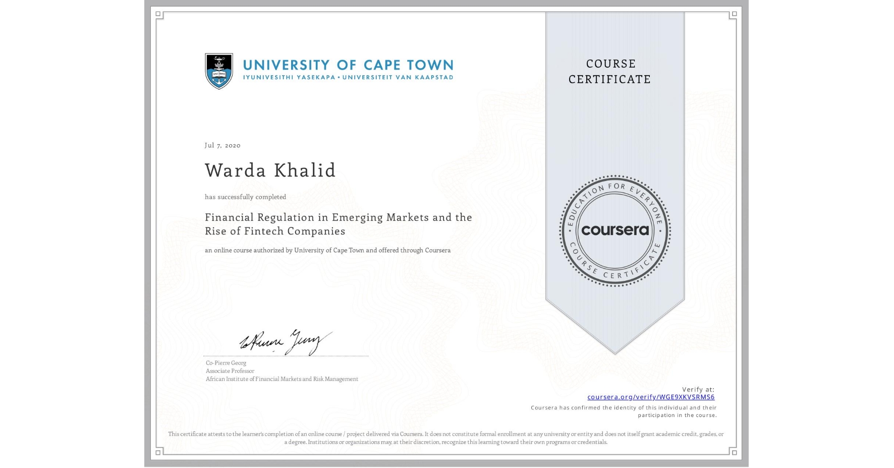 View certificate for Warda Khalid, Financial Regulation in Emerging Markets and the Rise of Fintech Companies, an online non-credit course authorized by University of Cape Town and offered through Coursera
