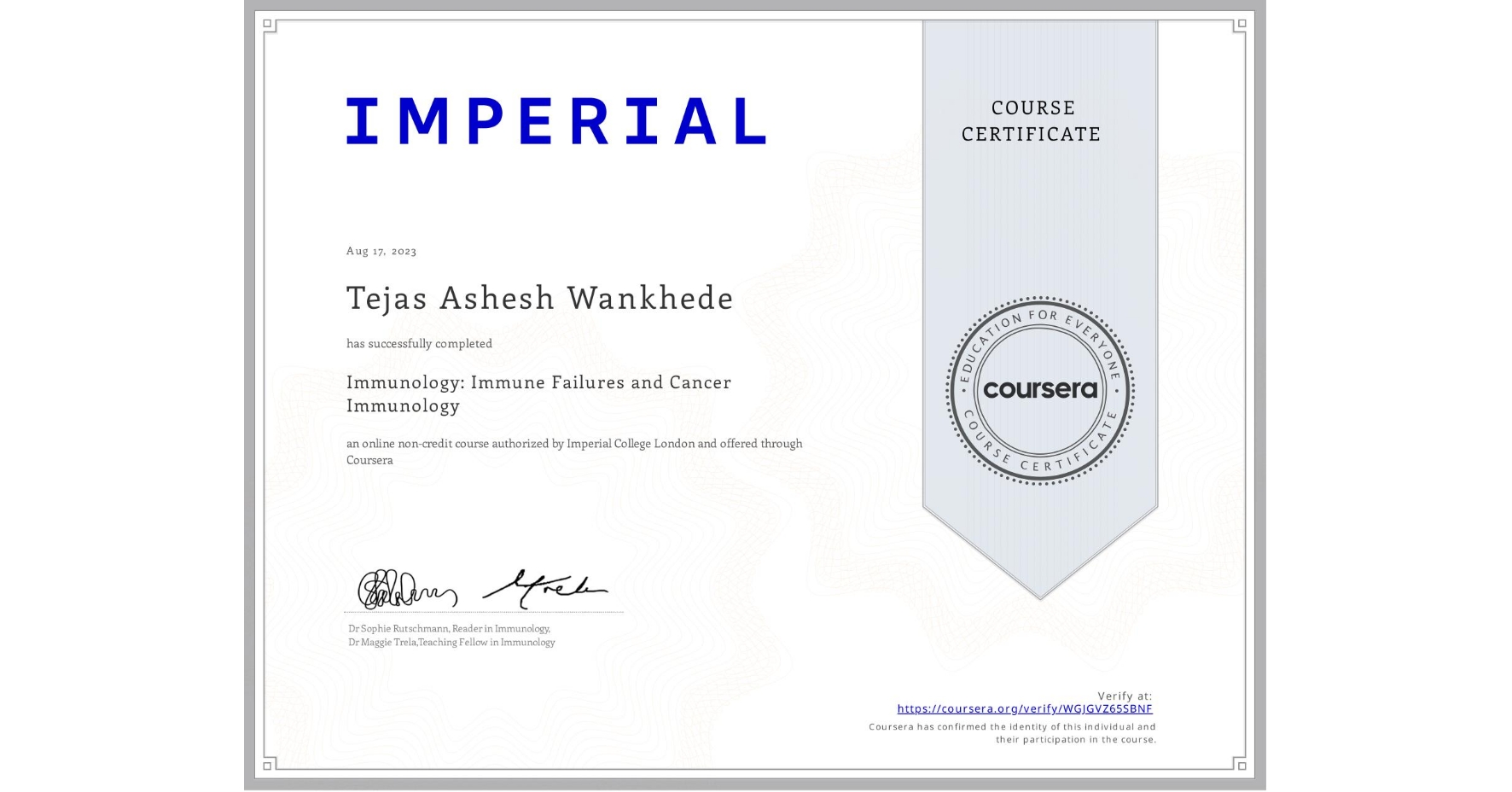 View certificate for Tejas Ashesh  Wankhede, Immunology: Immune Failures and Cancer Immunology, an online non-credit course authorized by Imperial College London and offered through Coursera
