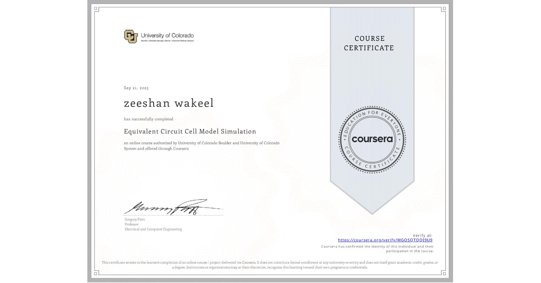 View certificate for zeeshan wakeel, Equivalent Circuit Cell Model Simulation, an online non-credit course authorized by University of Colorado Boulder & University of Colorado System and offered through Coursera