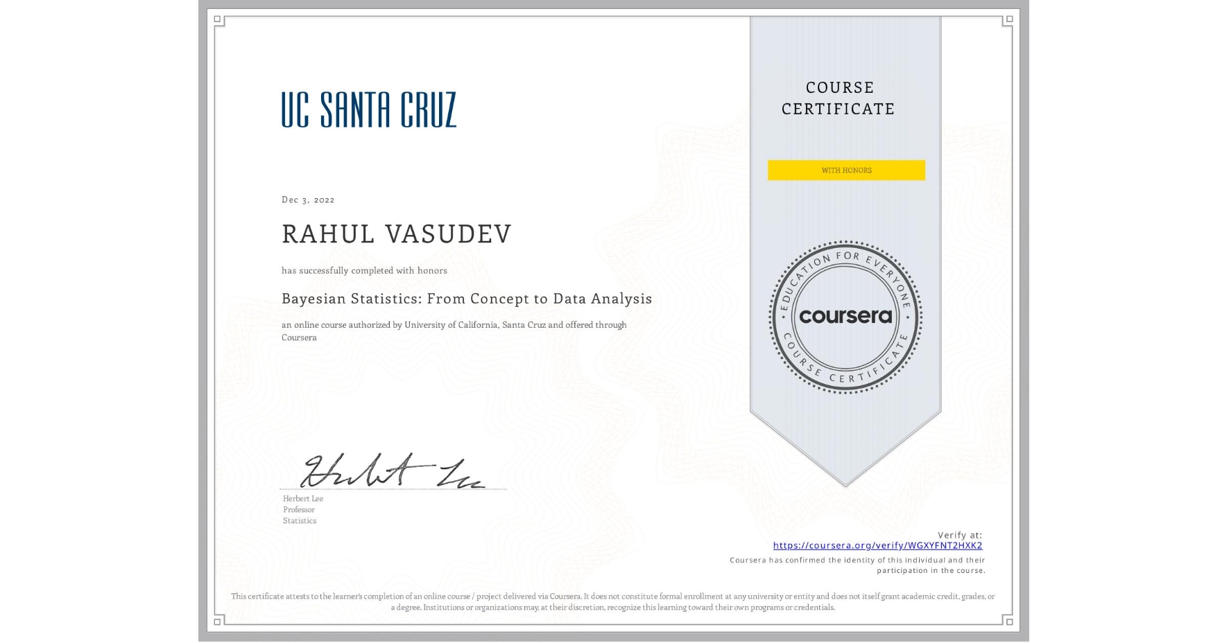 View certificate for RAHUL VASUDEV, Bayesian Statistics: From Concept to Data Analysis, an online non-credit course authorized by University of California, Santa Cruz and offered through Coursera