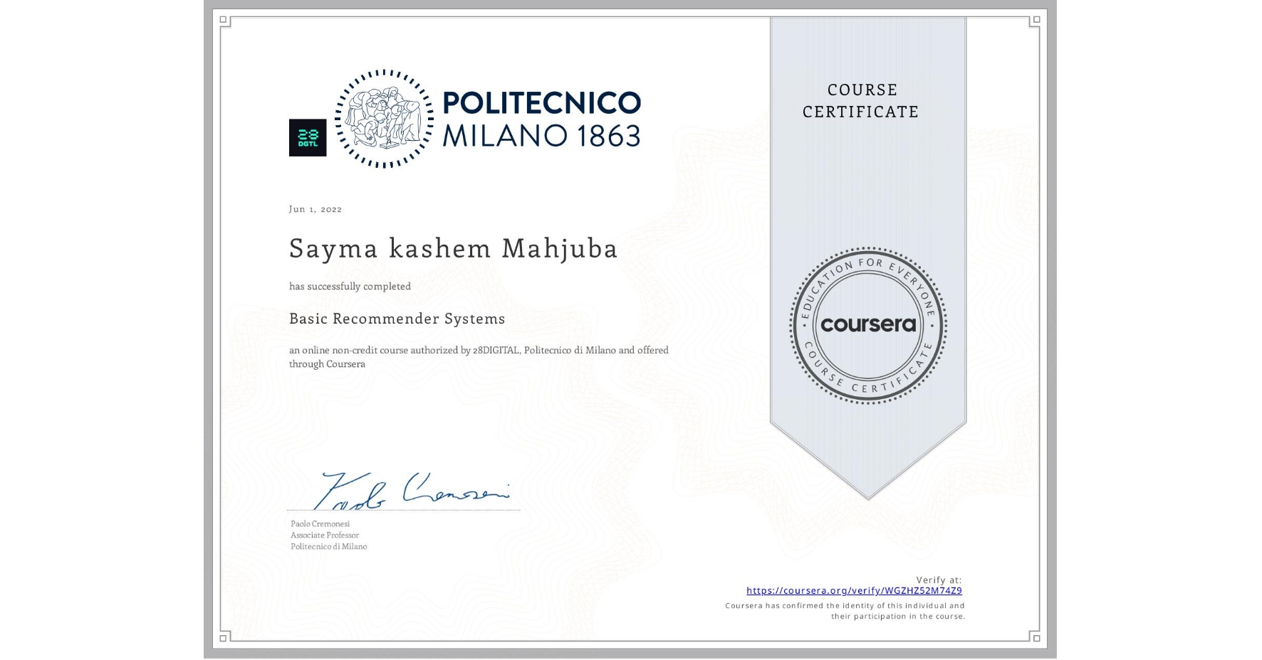 View certificate for Sayma kashem  Mahjuba, Basic Recommender Systems, an online non-credit course authorized by 28DIGITAL & Politecnico di Milano and offered through Coursera