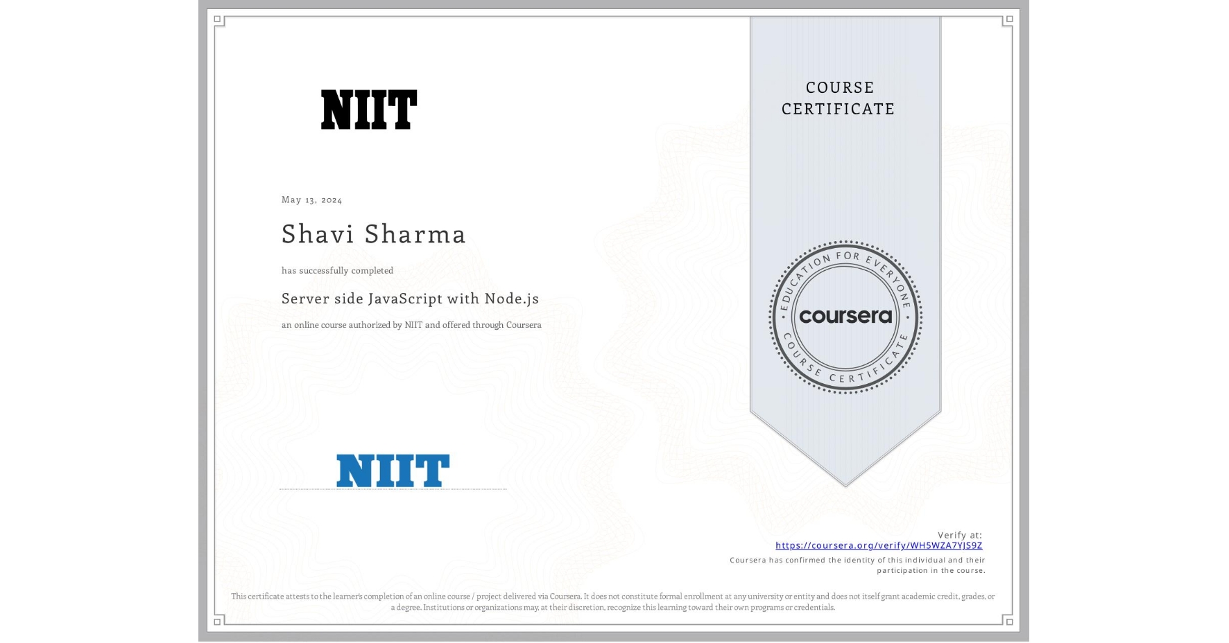View certificate for Shavi Sharma , Server side JavaScript with Node.js, an online non-credit course authorized by NIIT and offered through Coursera