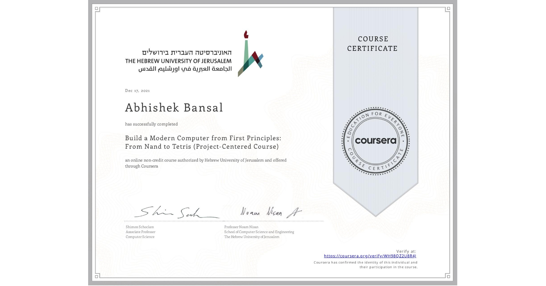 View certificate for Abhishek Bansal, Build a Modern Computer from First Principles: From Nand to Tetris (Project-Centered Course), an online non-credit course authorized by Hebrew University of Jerusalem and offered through Coursera