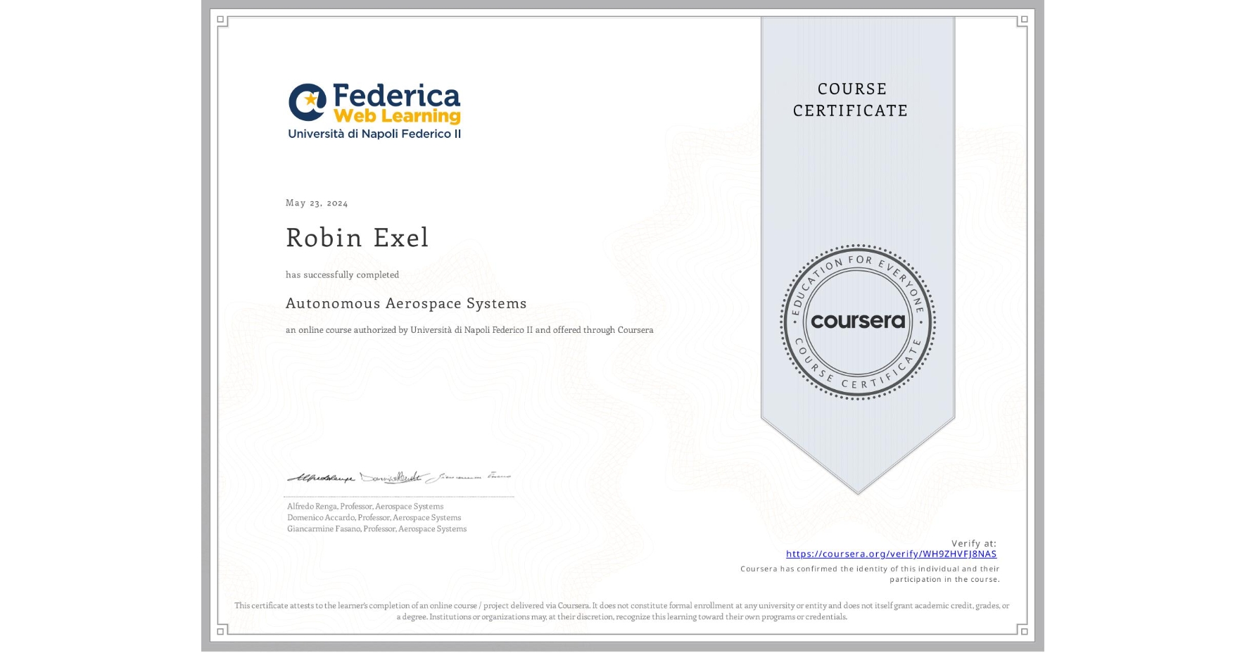 View certificate for Robin Exel, Autonomous Aerospace Systems, an online non-credit course authorized by Università di Napoli Federico II and offered through Coursera