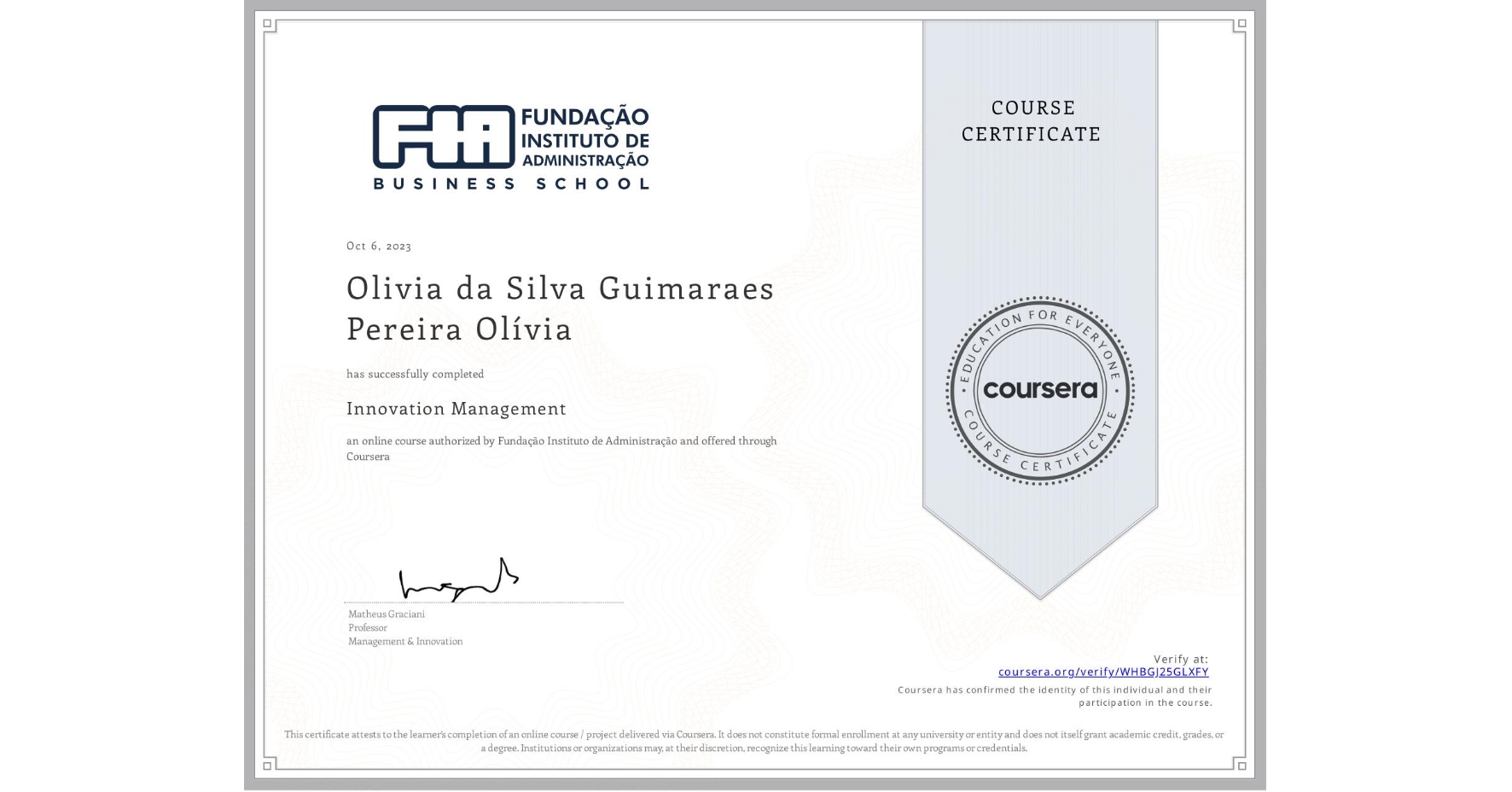 View certificate for Olivia da Silva Guimaraes Pereira  Olívia, Innovation Management, an online non-credit course authorized by Fundação Instituto de Administração and offered through Coursera