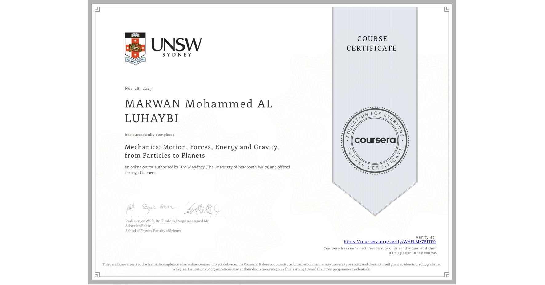 View certificate for MARWAN Mohammed AL LUHAYBI, Mechanics: Motion, Forces, Energy and Gravity, from Particles to Planets, an online non-credit course authorized by UNSW Sydney (The University of New South Wales) and offered through Coursera