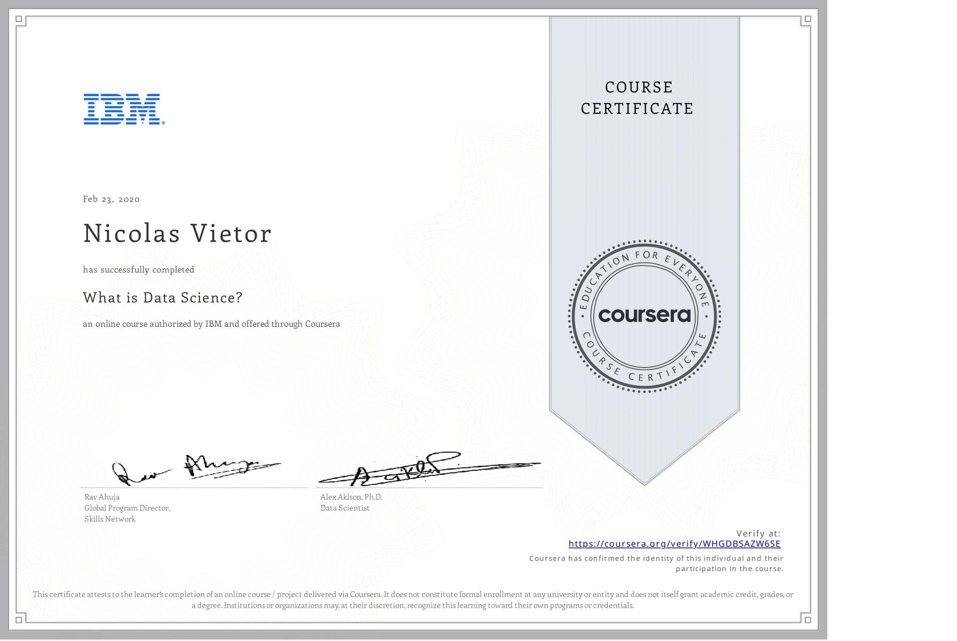 View certificate for Nicolas Vietor, What is Data Science? , an online non-credit course authorized by IBM and offered through Coursera