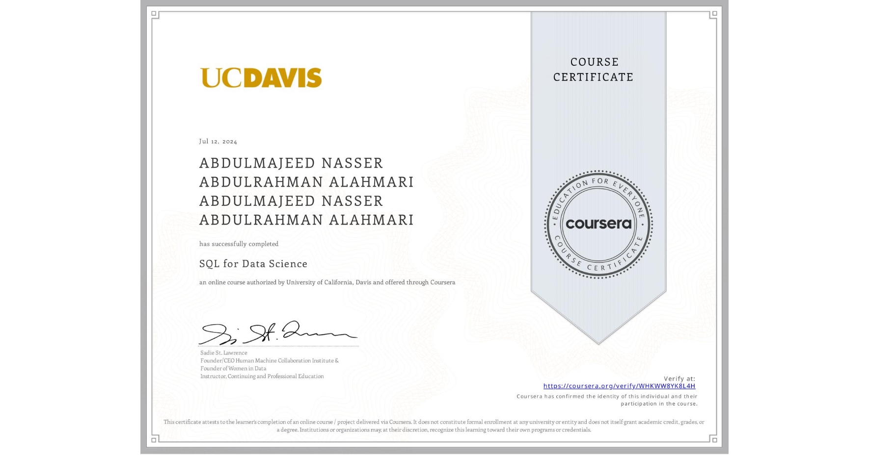 View certificate for ABDULMAJEED NASSER ABDULRAHMAN ALAHMARI ABDULMAJEED NASSER ABDULRAHMAN ALAHMARI, SQL for Data Science, an online non-credit course authorized by University of California, Davis and offered through Coursera