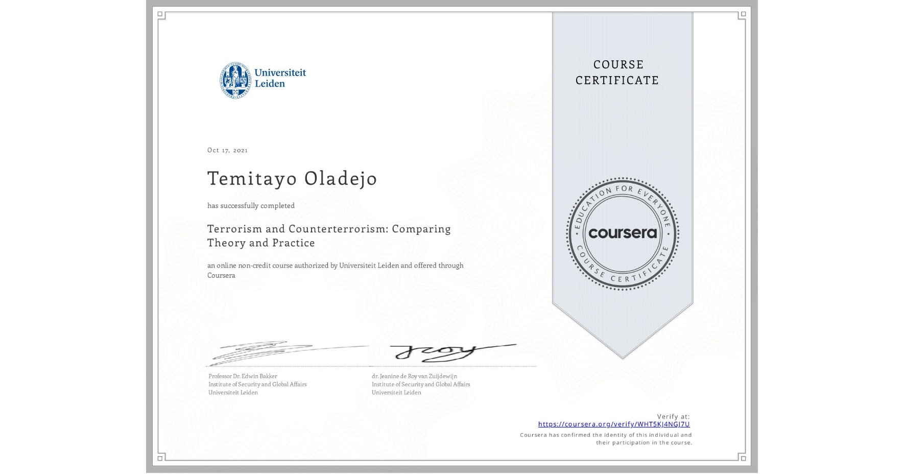 View certificate for Temitayo Oladejo, Terrorism and Counterterrorism: Comparing Theory and Practice, an online non-credit course authorized by Universiteit Leiden and offered through Coursera