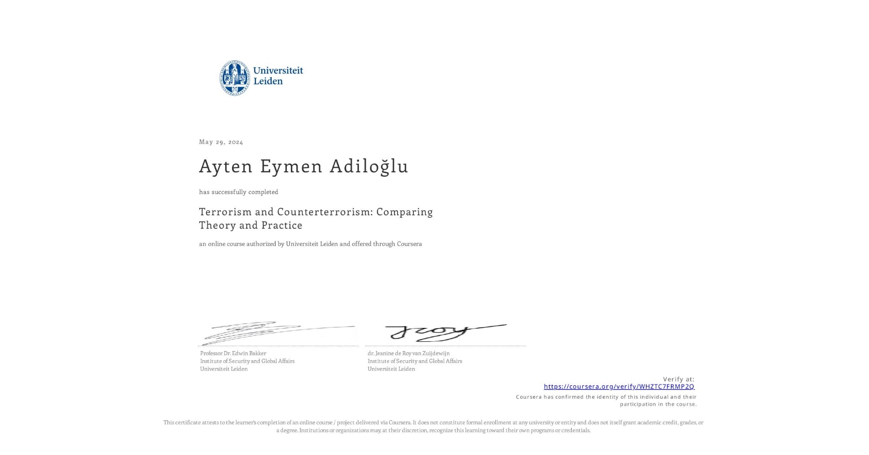 View certificate for Ayten Eymen Adiloğlu, Terrorism and Counterterrorism: Comparing Theory and Practice, an online non-credit course authorized by Universiteit Leiden and offered through Coursera