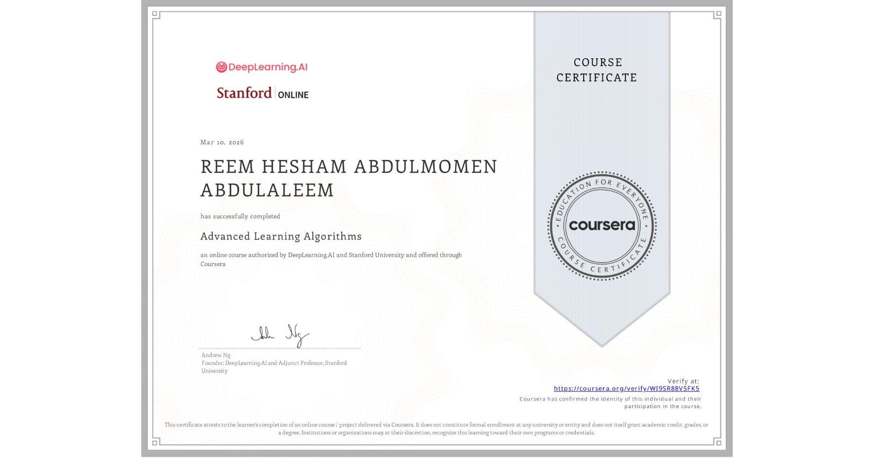 View certificate for REEM HESHAM ABDULMOMEN ABDULALEEM, Advanced Learning Algorithms, an online non-credit course authorized by DeepLearning.AI & Stanford University and offered through Coursera