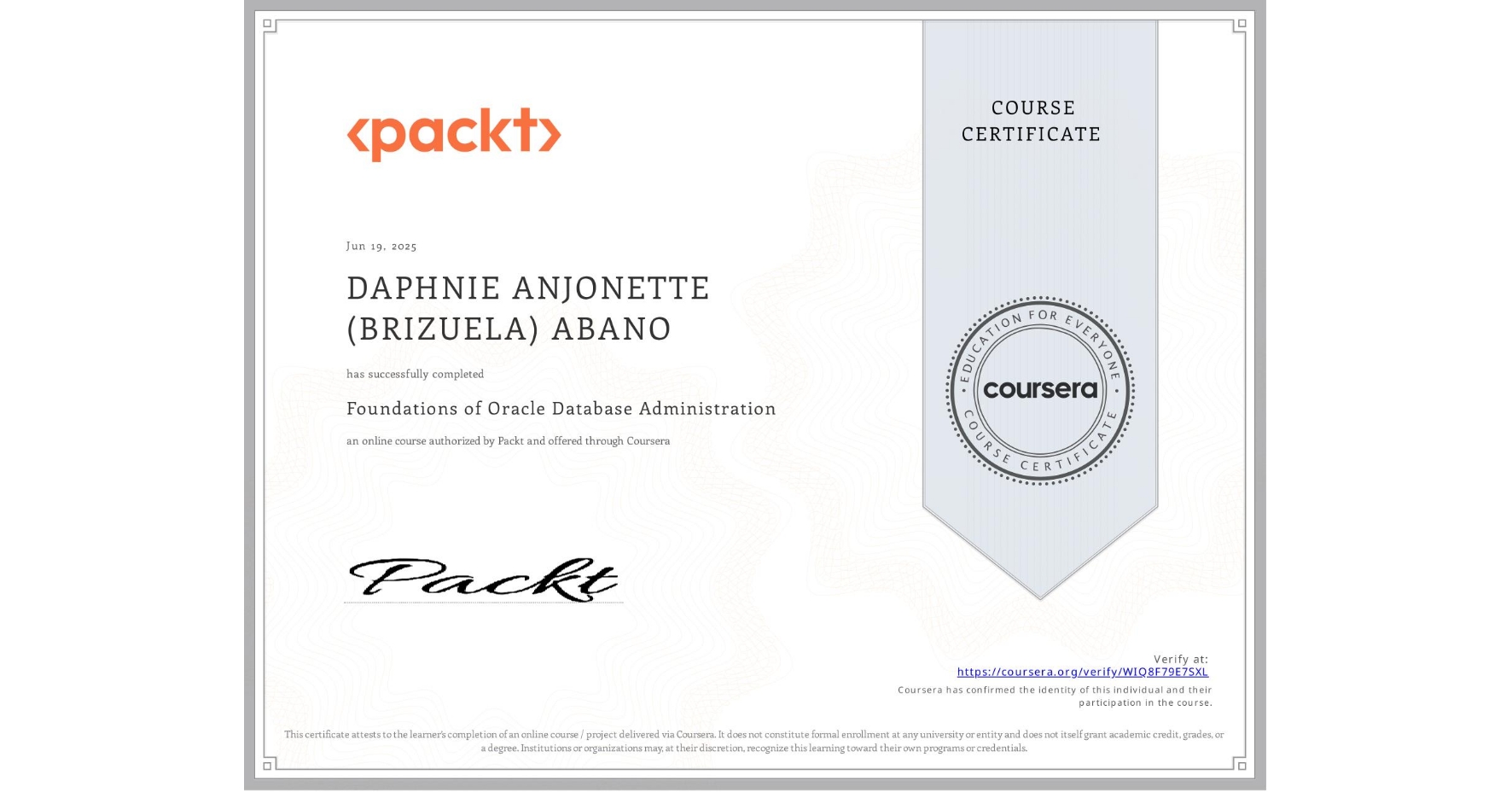 View certificate for DAPHNIE ANJONETTE (BRIZUELA) ABANO, Foundations of Oracle Database Administration, an online non-credit course authorized by Packt and offered through Coursera