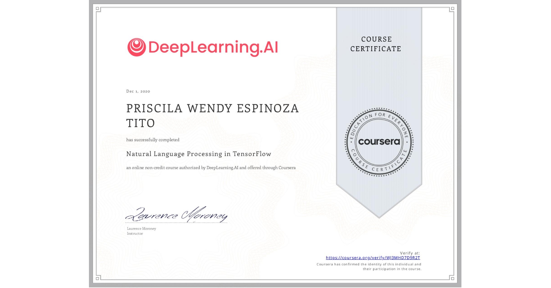 View certificate for PRISCILA WENDY ESPINOZA TITO, Natural Language Processing in TensorFlow, an online non-credit course authorized by DeepLearning.AI and offered through Coursera