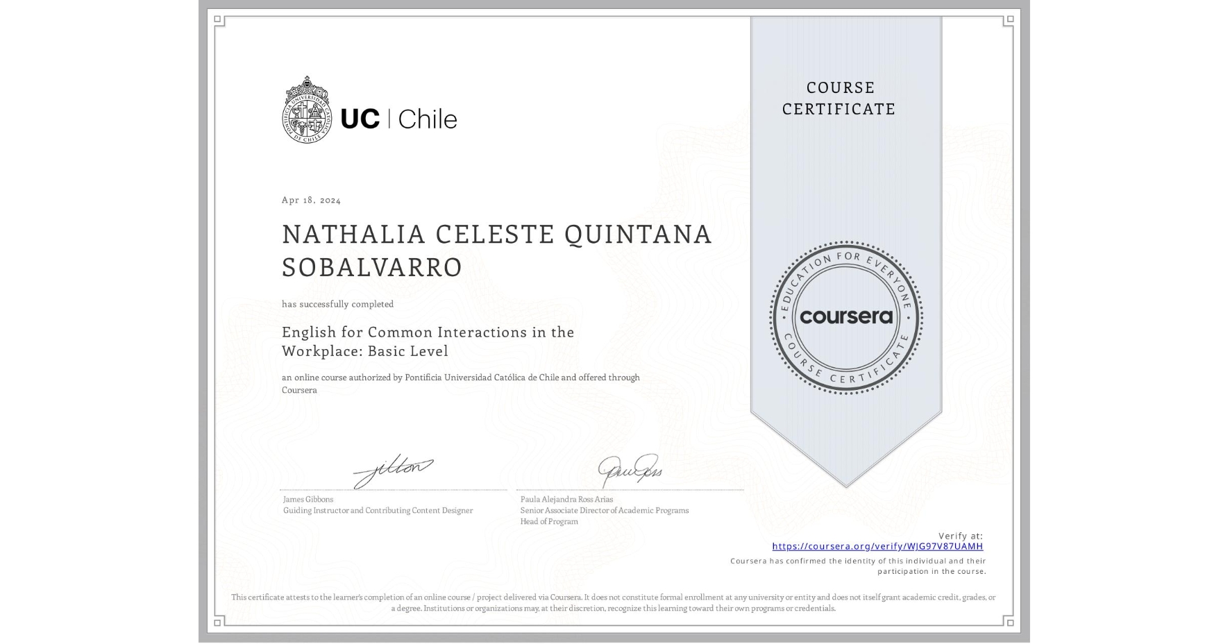 View certificate for NATHALIA CELESTE QUINTANA SOBALVARRO, English for Common Interactions in the Workplace: Basic Level, an online non-credit course authorized by Pontificia Universidad Católica de Chile and offered through Coursera