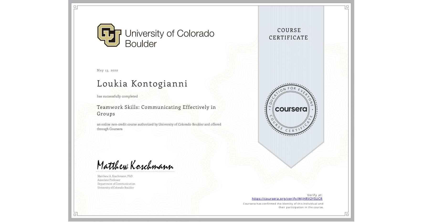 View certificate for Loukia Kontogianni, Teamwork Skills: Communicating Effectively in Groups, an online non-credit course authorized by University of Colorado Boulder and offered through Coursera
