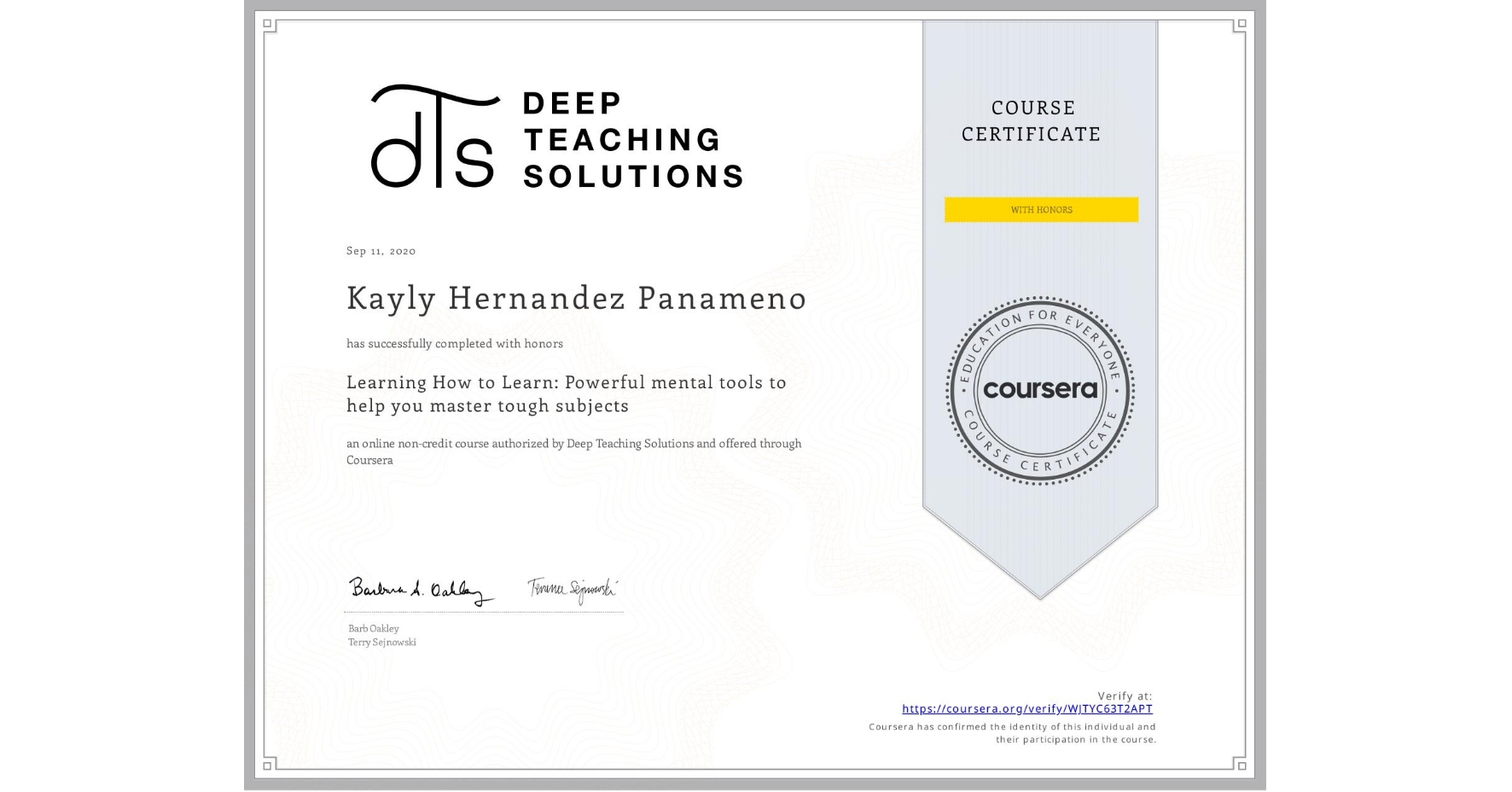 View certificate for Kayly Hernandez Panameno, Learning How to Learn: Powerful mental tools to help you master tough subjects, an online non-credit course authorized by Deep Teaching Solutions and offered through Coursera