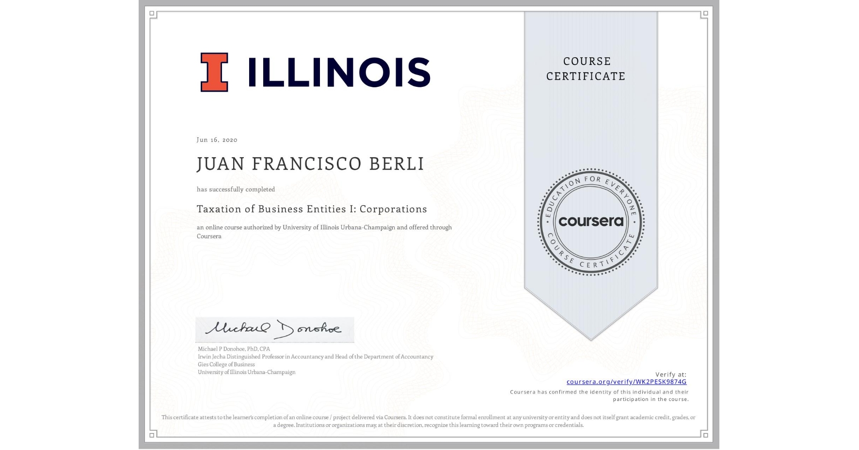View certificate for JUAN FRANCISCO  BERLI, Taxation of Business Entities I: Corporations, an online non-credit course authorized by University of Illinois Urbana-Champaign and offered through Coursera