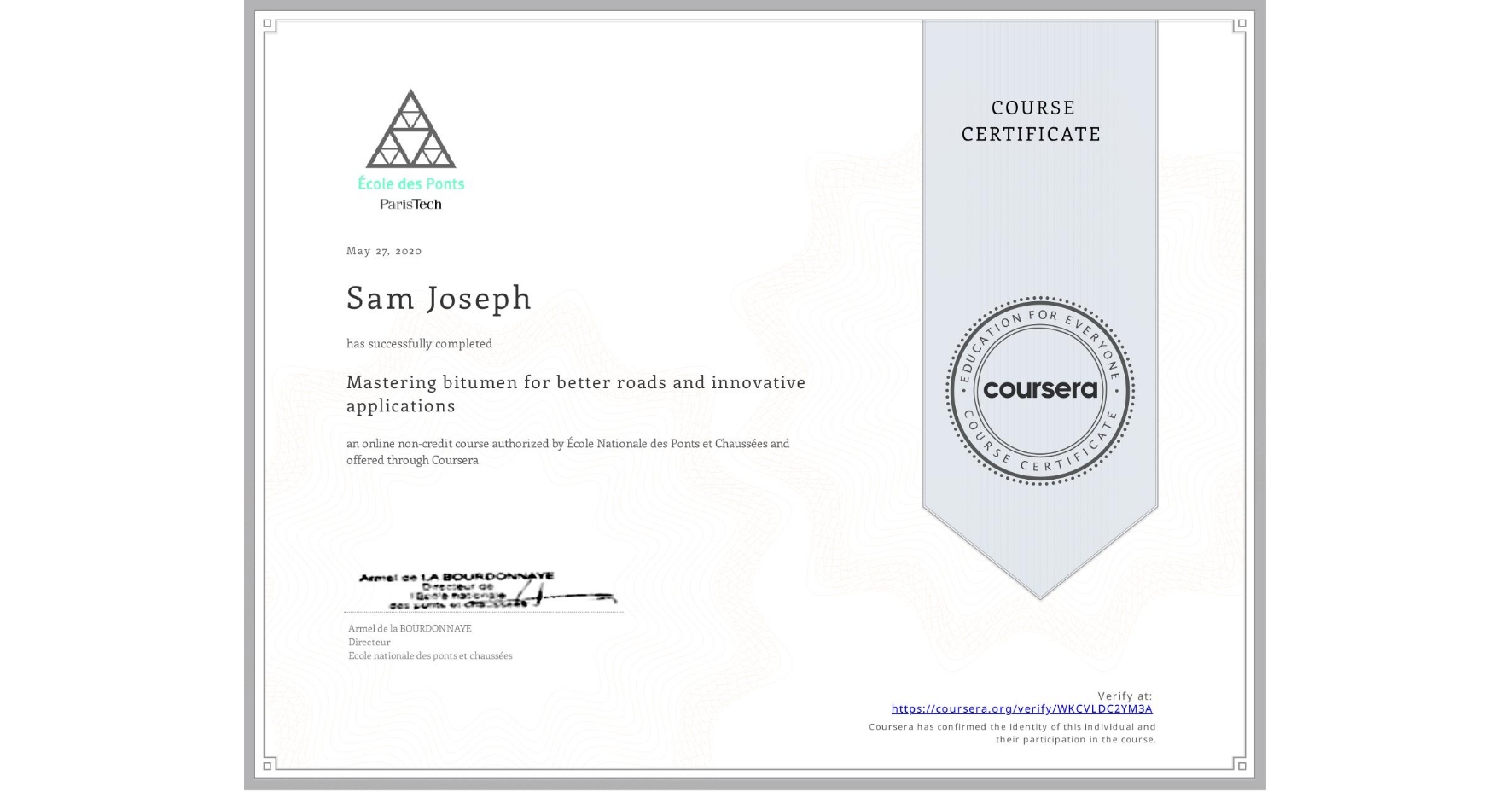View certificate for Sam Joseph, Mastering bitumen for better roads and innovative applications, an online non-credit course authorized by École Nationale des Ponts et Chaussées and offered through Coursera