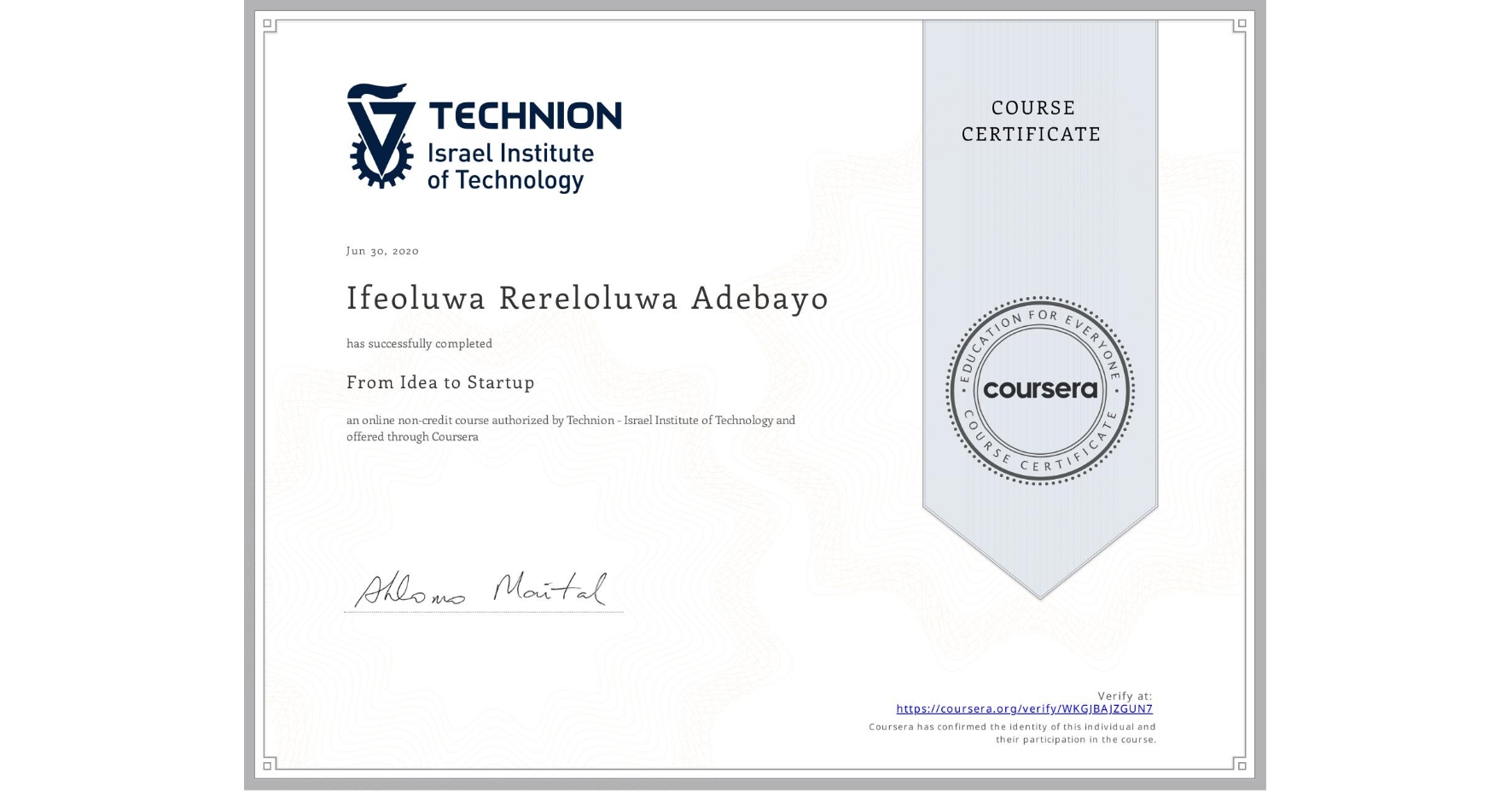 View certificate for Ifeoluwa Rereloluwa  Adebayo, From Idea to Startup, an online non-credit course authorized by Technion - Israel Institute of Technology and offered through Coursera