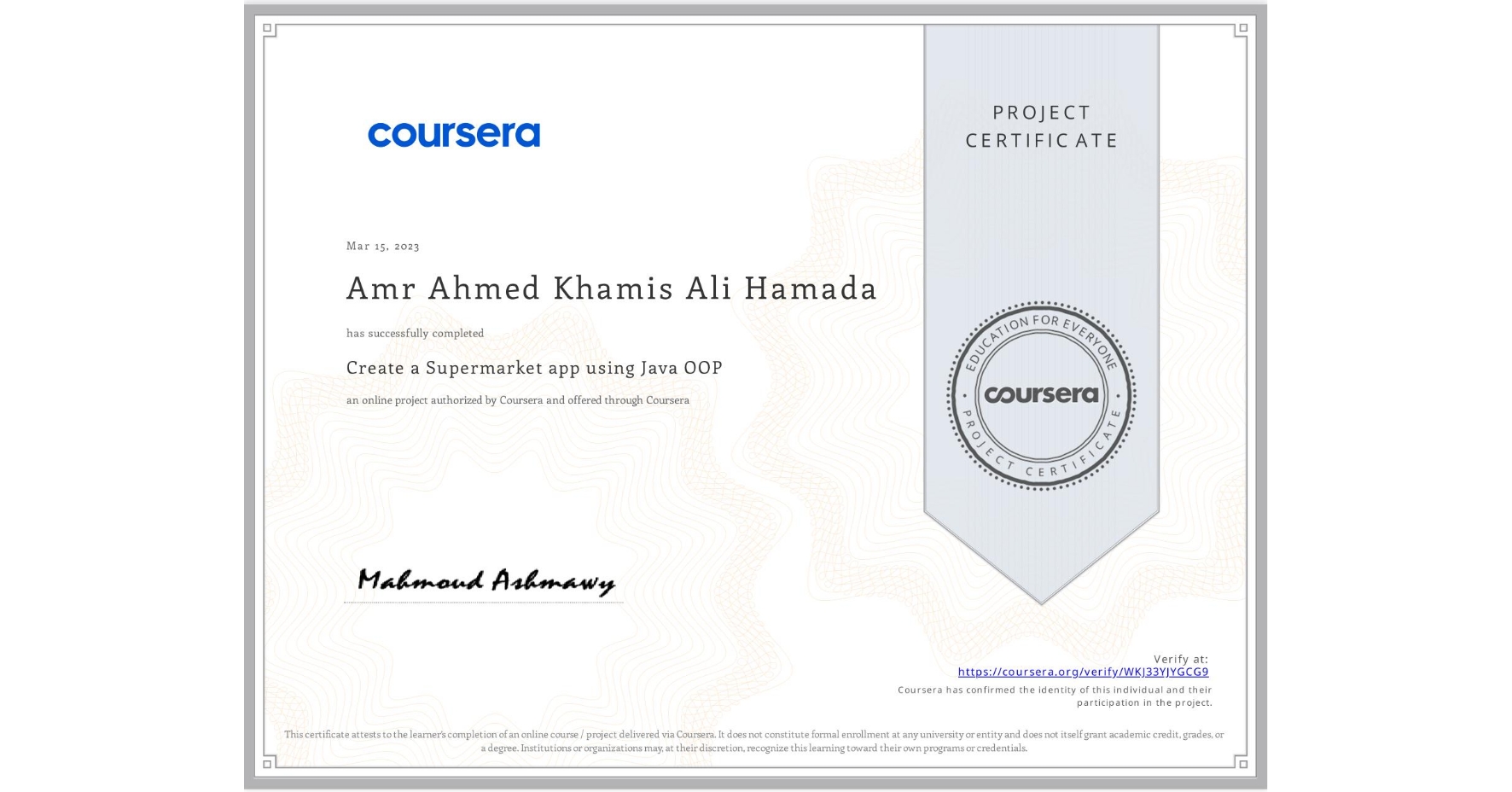 View certificate for Amr Ahmed Khamis Ali Hamada  , Create a Supermarket app using Java OOP, an online non-credit course authorized by Coursera and offered through Coursera