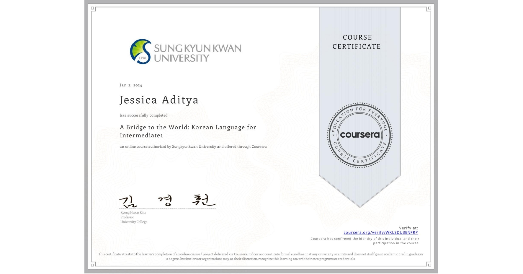 View certificate for Jessica Aditya, A Bridge to the World: Korean Language for Intermediate1 , an online non-credit course authorized by Sungkyunkwan University and offered through Coursera