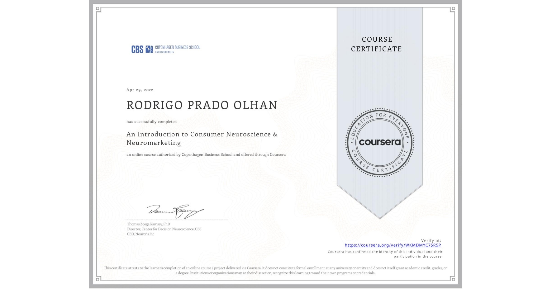 View certificate for RODRIGO PRADO OLHAN, An Introduction to Consumer Neuroscience & Neuromarketing , an online non-credit course authorized by Copenhagen Business School and offered through Coursera