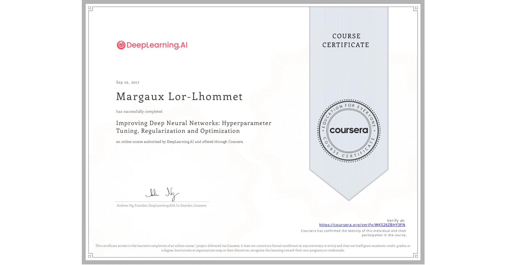 View certificate for Margaux Lor-Lhommet, Improving Deep Neural Networks: Hyperparameter Tuning, Regularization and Optimization, an online non-credit course authorized by DeepLearning.AI and offered through Coursera