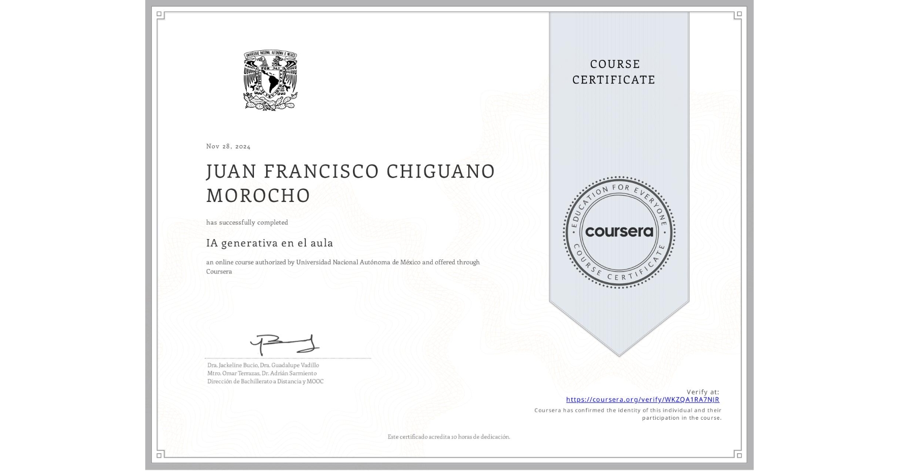 View certificate for JUAN FRANCISCO  CHIGUANO MOROCHO , IA generativa en el aula, an online non-credit course authorized by Universidad Nacional Autónoma de México and offered through Coursera