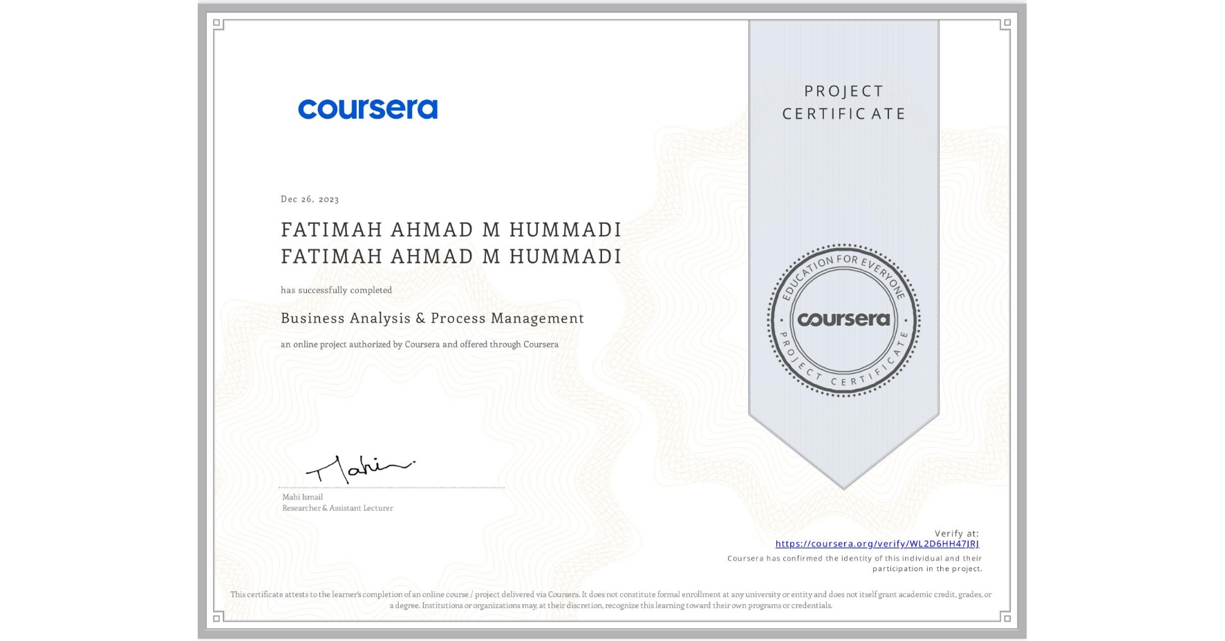 View certificate for FATIMAH AHMAD M HUMMADI FATIMAH AHMAD M HUMMADI, Business Analysis & Process Management, an online non-credit course authorized by Coursera and offered through Coursera