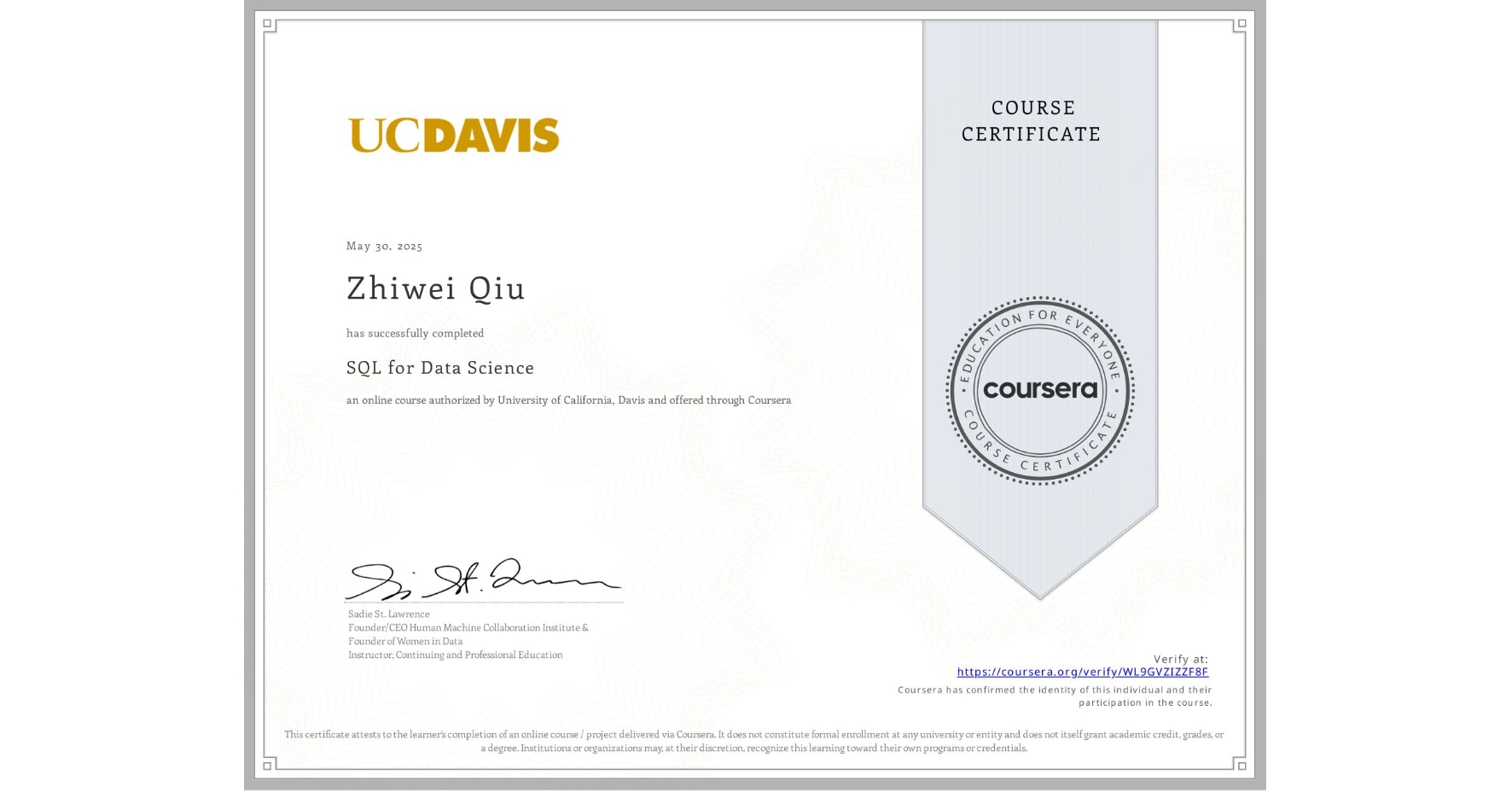 View certificate for Zhiwei Qiu, SQL for Data Science, an online non-credit course authorized by University of California, Davis and offered through Coursera