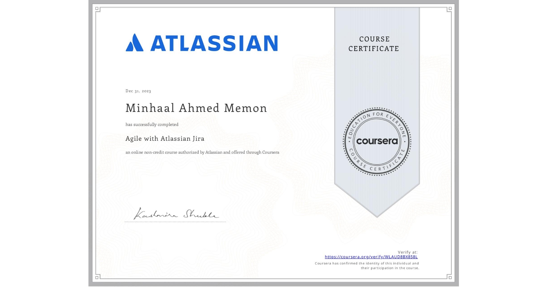 View certificate for Minhaal Ahmed Memon, Agile with Atlassian Jira, an online non-credit course authorized by Atlassian and offered through Coursera