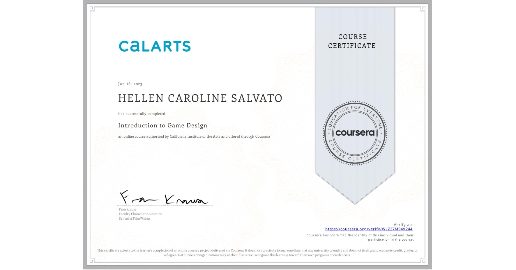 View certificate for HELLEN CAROLINE SALVATO, Introduction to Game Design, an online non-credit course authorized by California Institute of the Arts and offered through Coursera