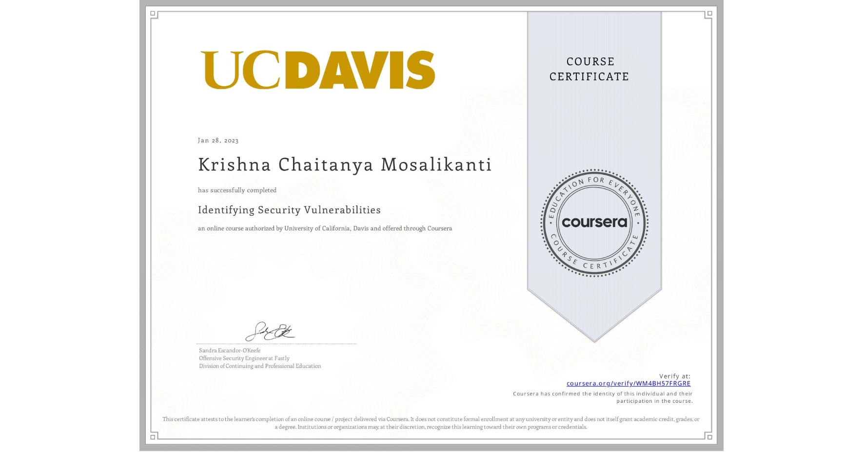 View certificate for Krishna Chaitanya  Mosalikanti, Identifying Security Vulnerabilities, an online non-credit course authorized by University of California, Davis and offered through Coursera
