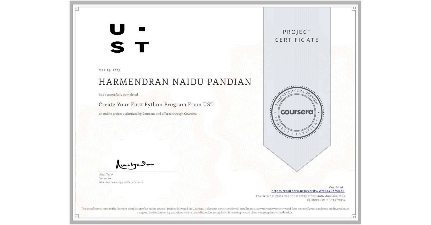 View certificate for HARMENDRAN NAIDU PANDIAN, Create Your First Python Program From UST, an online non-credit course authorized by Coursera and offered through Coursera