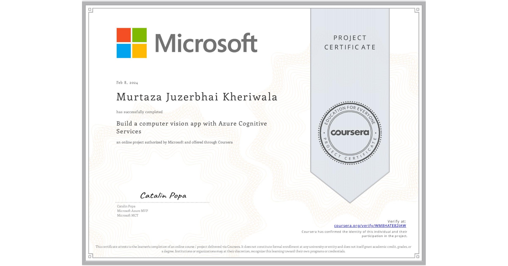 View certificate for Murtaza Juzerbhai  Kheriwala , Build a computer vision app with Azure Cognitive Services, an online non-credit course authorized by Microsoft and offered through Coursera